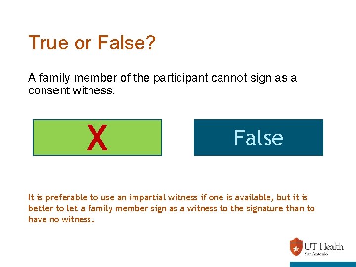 True or False? A family member of the participant cannot sign as a consent