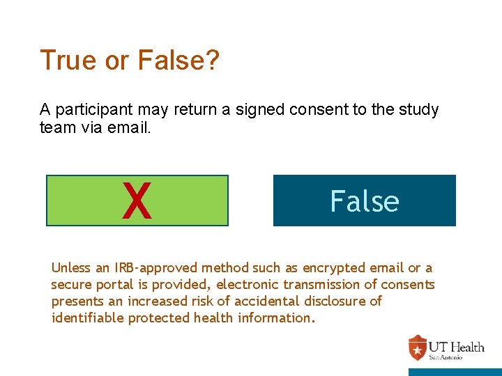 True or False? A participant may return a signed consent to the study team