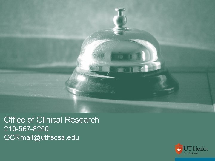 Office of Clinical Research 210 -567 -8250 OCRmail@uthscsa. edu 