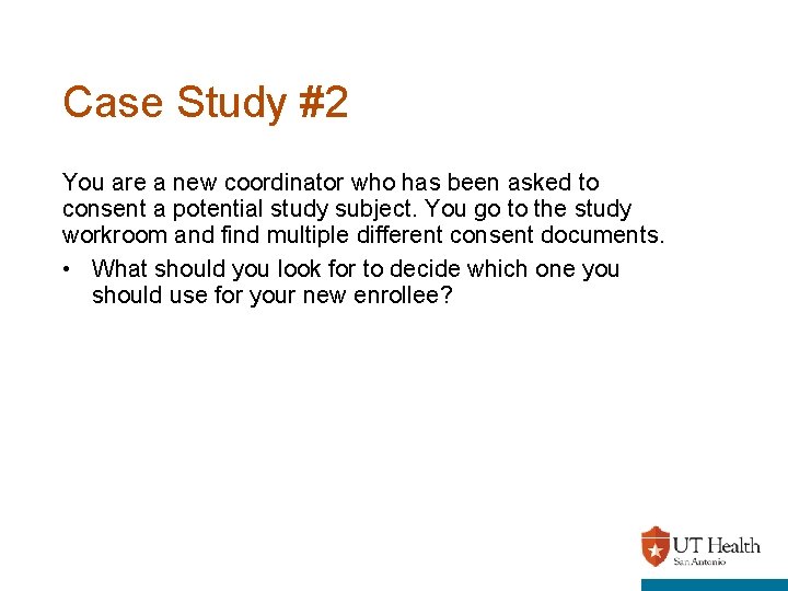 Case Study #2 You are a new coordinator who has been asked to consent