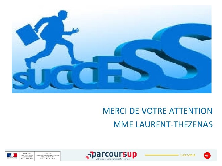 MERCI DE VOTRE ATTENTION MME LAURENT-THEZENAS 16/12/2018 63 