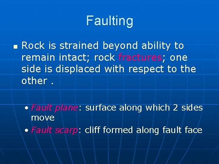 Faulting n Rock is strained beyond ability to remain intact; rock fractures; one side