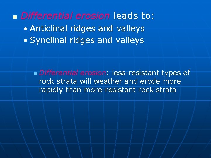 n Differential erosion leads to: • Anticlinal ridges and valleys • Synclinal ridges and