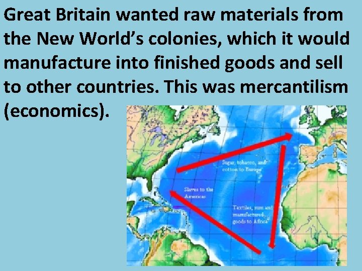 Great Britain wanted raw materials from the New World’s colonies, which it would manufacture