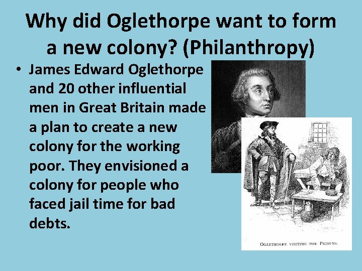 Why did Oglethorpe want to form a new colony? (Philanthropy) • James Edward Oglethorpe