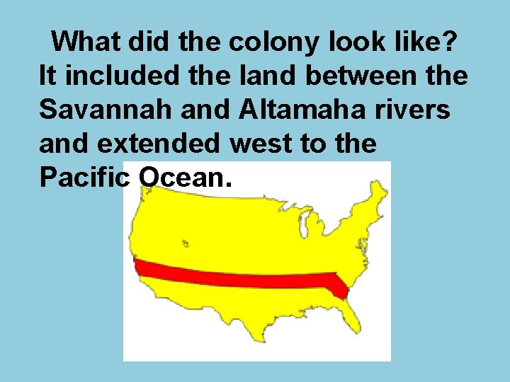 What did the colony look like? It included the land between the Savannah and