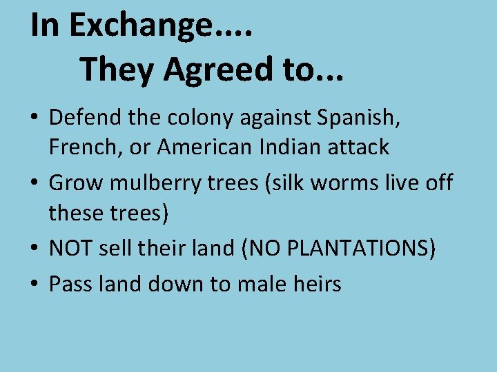 In Exchange. . They Agreed to. . . • Defend the colony against Spanish,
