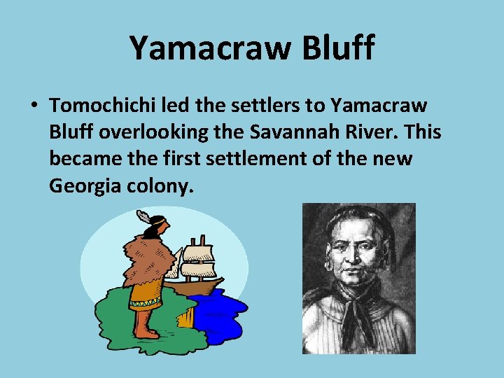 Yamacraw Bluff • Tomochichi led the settlers to Yamacraw Bluff overlooking the Savannah River.
