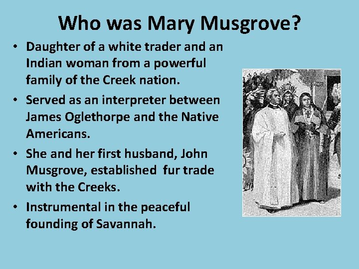 Who was Mary Musgrove? • Daughter of a white trader and an Indian woman