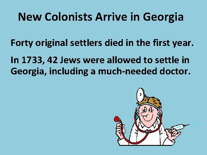 New Colonists Arrive in Georgia Forty original settlers died in the first year. In