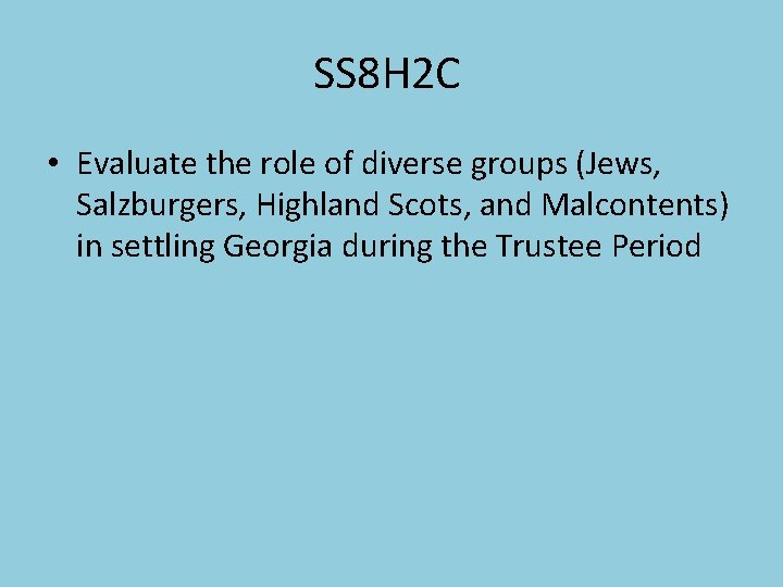 SS 8 H 2 C • Evaluate the role of diverse groups (Jews, Salzburgers,