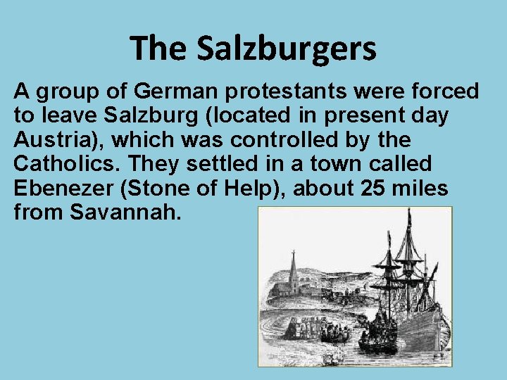 The Salzburgers A group of German protestants were forced to leave Salzburg (located in