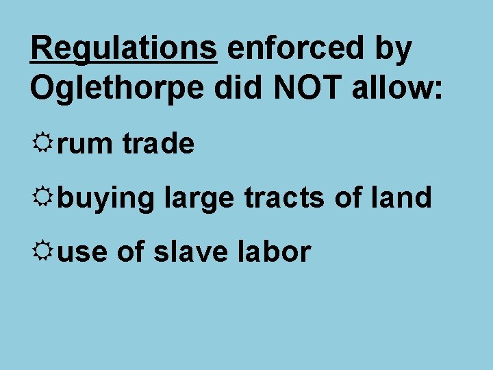 Regulations enforced by Oglethorpe did NOT allow: Rrum trade Rbuying large tracts of land