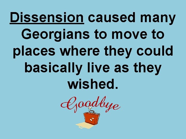 Dissension caused many Georgians to move to places where they could basically live as