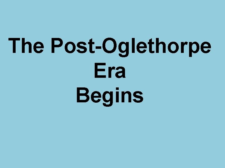 The Post-Oglethorpe Era Begins 