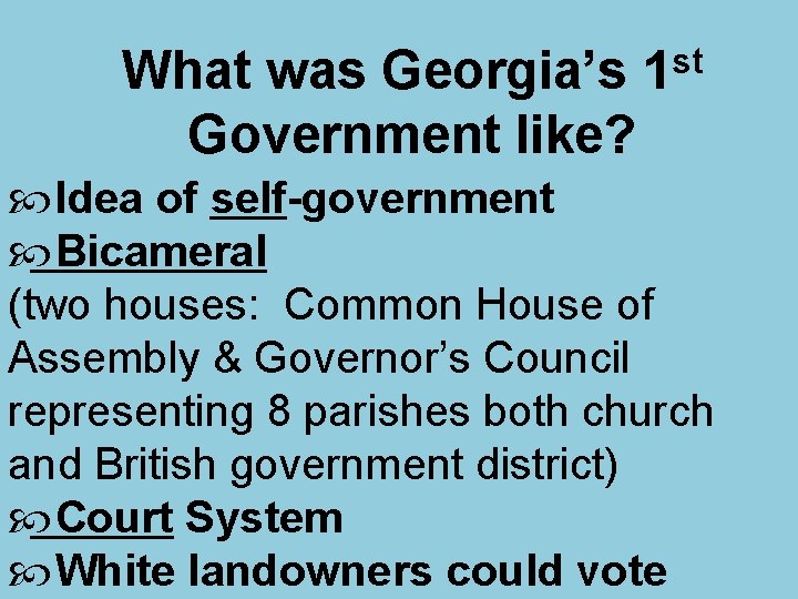 What was Georgia’s Government like? st 1 Idea of self-government Bicameral (two houses: Common