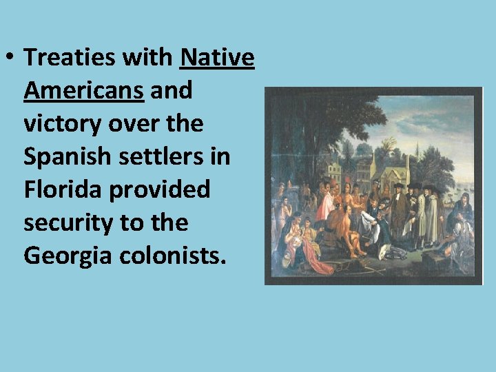  • Treaties with Native Americans and victory over the Spanish settlers in Florida