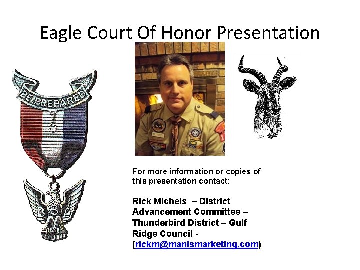 Eagle Court Of Honor Presentation For more information or copies of this presentation contact: Eagle Court Of Honor Presentation For more information or copies of this presentation contact: