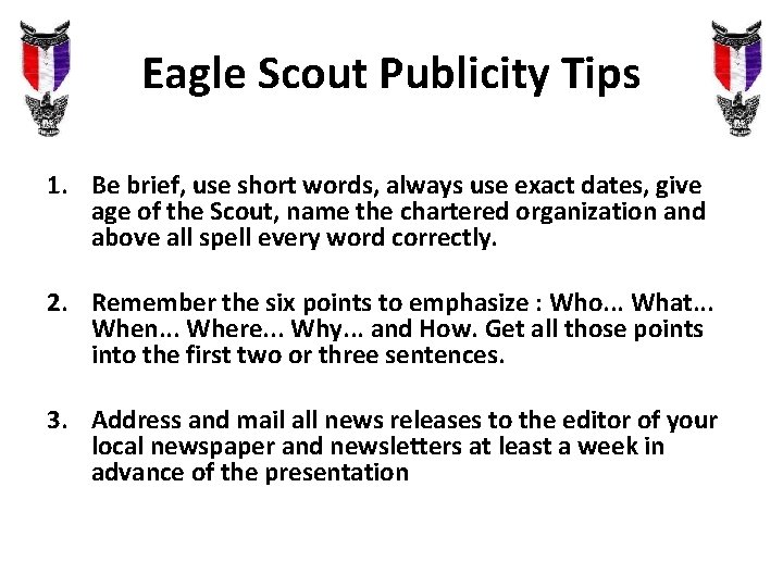 Eagle Scout Publicity Tips 1. Be brief, use short words, always use exact dates, Eagle Scout Publicity Tips 1. Be brief, use short words, always use exact dates,
