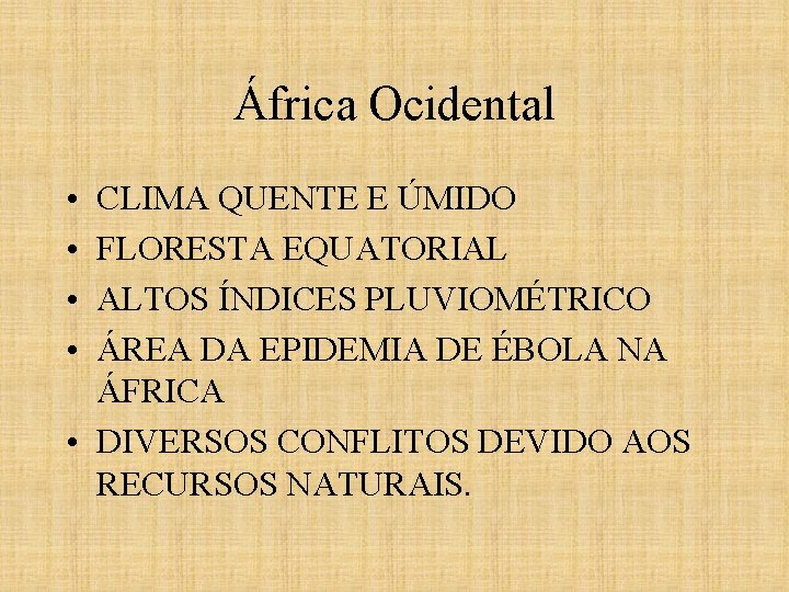 África Ocidental • • CLIMA QUENTE E ÚMIDO FLORESTA EQUATORIAL ALTOS ÍNDICES PLUVIOMÉTRICO ÁREA