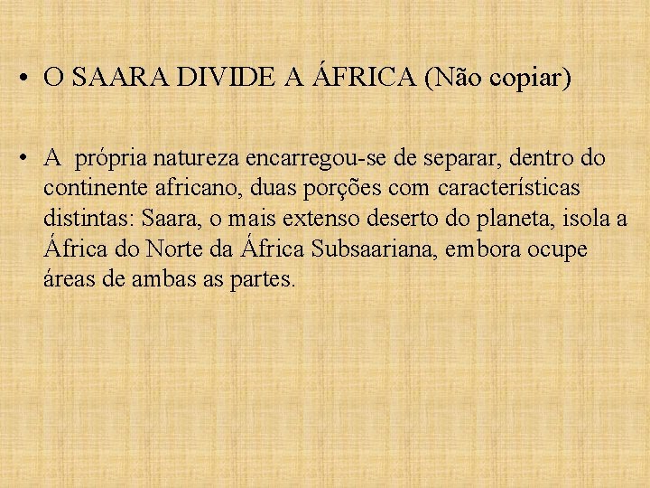  • O SAARA DIVIDE A ÁFRICA (Não copiar) • A própria natureza encarregou-se