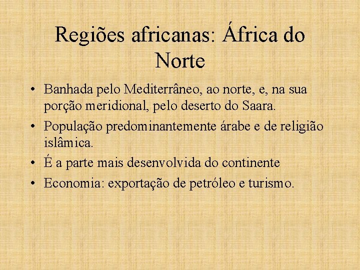 Regiões africanas: África do Norte • Banhada pelo Mediterrâneo, ao norte, e, na sua