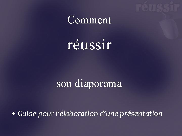 Comment réussir son diaporama • Guide pour l’élaboration d’une présentation 