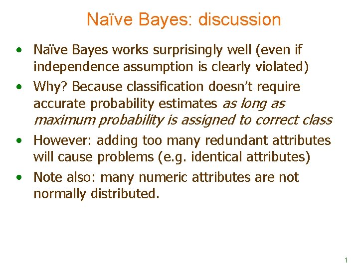 Naïve Bayes: discussion • Naïve Bayes works surprisingly well (even if independence assumption is