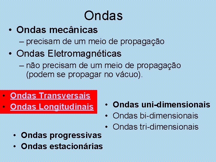 Ondas • Ondas mecânicas – precisam de um meio de propagação • Ondas Eletromagnéticas