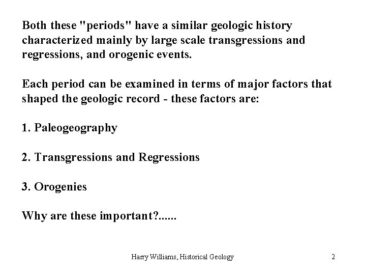 Both these "periods" have a similar geologic history characterized mainly by large scale transgressions