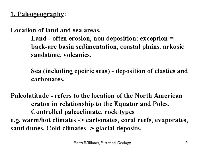 1. Paleogeography: Location of land sea areas. Land - often erosion, non deposition; exception