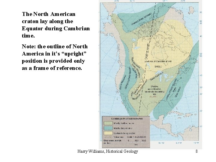 The North American craton lay along the Equator during Cambrian time. Note: the outline