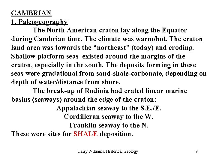 CAMBRIAN 1. Paleogeography The North American craton lay along the Equator during Cambrian time.