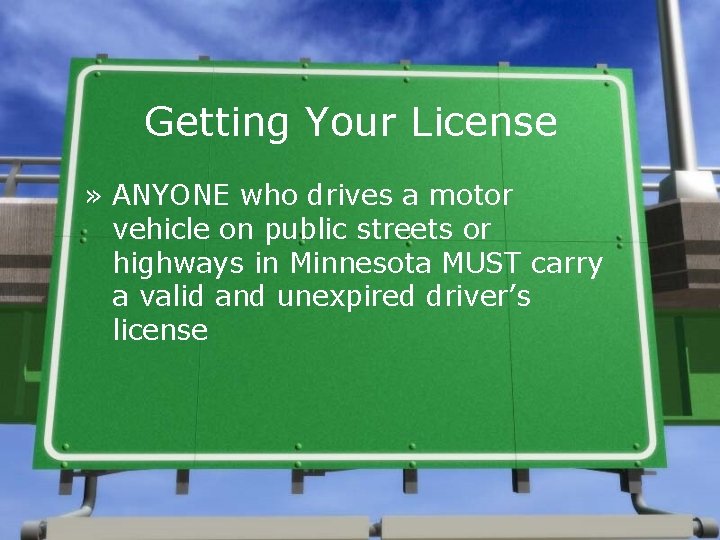 Getting Your License » ANYONE who drives a motor vehicle on public streets or