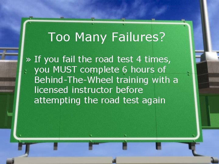 Too Many Failures? » If you fail the road test 4 times, you MUST