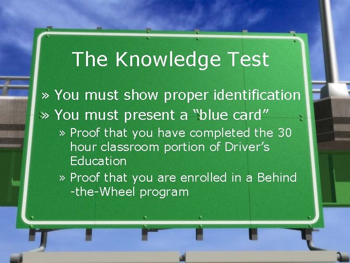 The Knowledge Test » You must show proper identification » You must present a