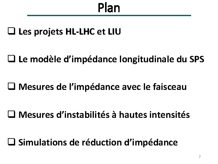 Plan q Les projets HL-LHC et LIU q Le modèle d’impédance longitudinale du SPS