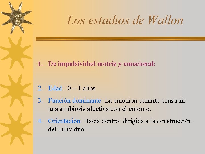 Los estadios de Wallon 1. De impulsividad motriz y emocional: 2. Edad: 0 –