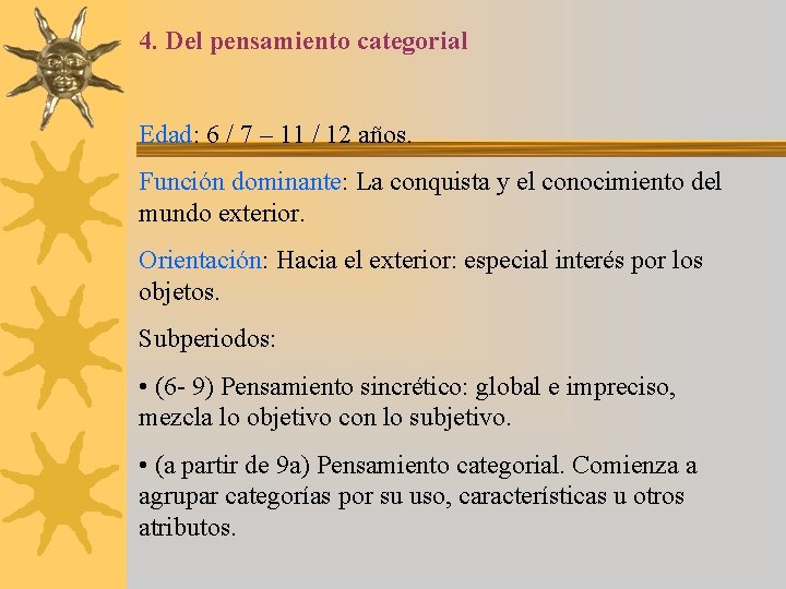 4. Del pensamiento categorial Edad: 6 / 7 – 11 / 12 años. Función