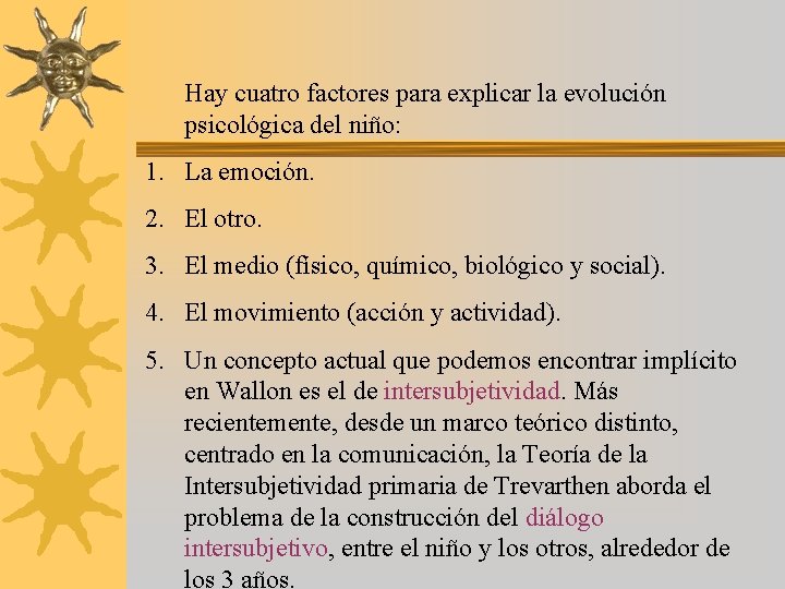 Hay cuatro factores para explicar la evolución psicológica del niño: 1. La emoción. 2.