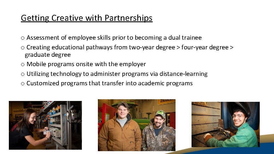 Getting Creative with Partnerships o Assessment of employee skills prior to becoming a dual