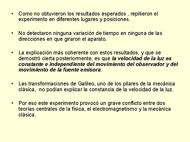 • Como no obtuvieron los resultados esperados , repitieron el experimento en diferentes