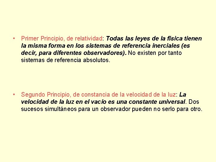  • Primer Principio, de relatividad: Todas leyes de la física tienen la misma