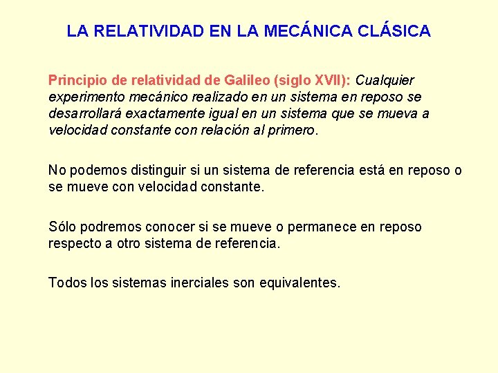 LA RELATIVIDAD EN LA MECÁNICA CLÁSICA Principio de relatividad de Galileo (siglo XVII): Cualquier