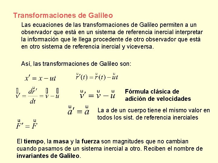 Transformaciones de Galileo Las ecuaciones de las transformaciones de Galileo permiten a un observador