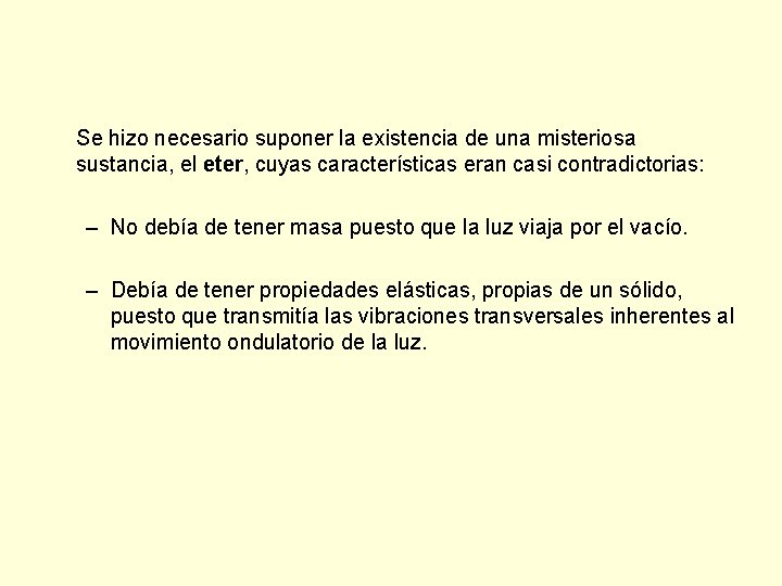 Se hizo necesario suponer la existencia de una misteriosa sustancia, el eter, cuyas características