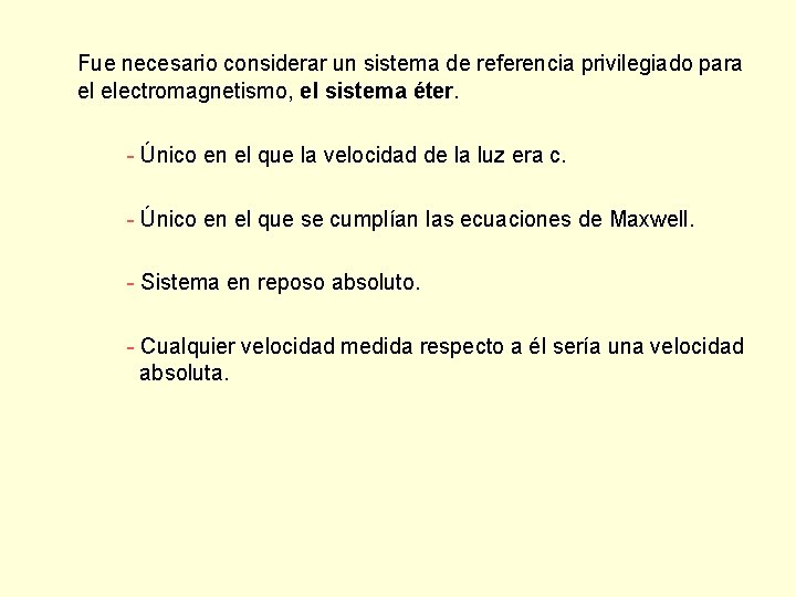 Fue necesario considerar un sistema de referencia privilegiado para el electromagnetismo, el sistema éter.