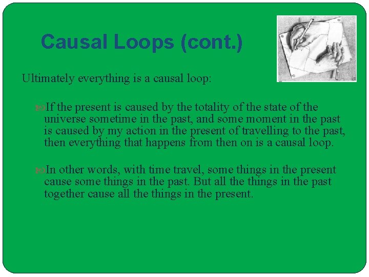 Causal Loops (cont. ) Ultimately everything is a causal loop: If the present is