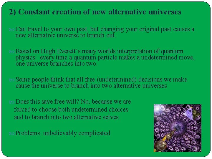 2) Constant creation of new alternative universes Can travel to your own past, but