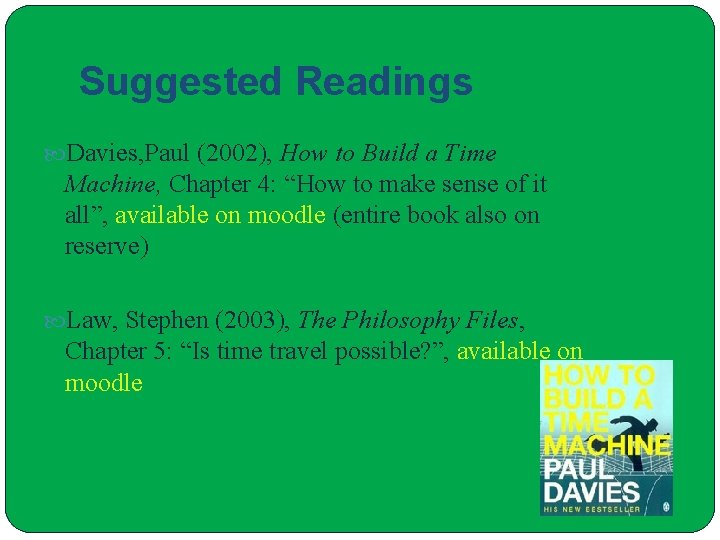 Suggested Readings Davies, Paul (2002), How to Build a Time Machine, Chapter 4: “How